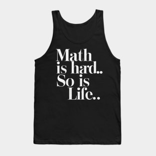 Math Is Hard So Is Life Tank Top